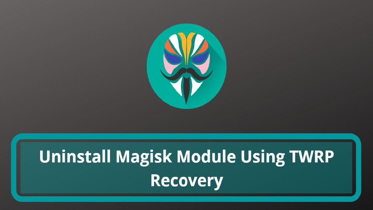 Uninstall Magisk Module Using TWRP Recovery